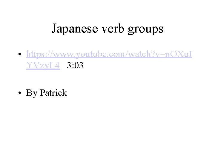 Japanese verb groups • https: //www. youtube. com/watch? v=n. OXu. I YVzy. L 4