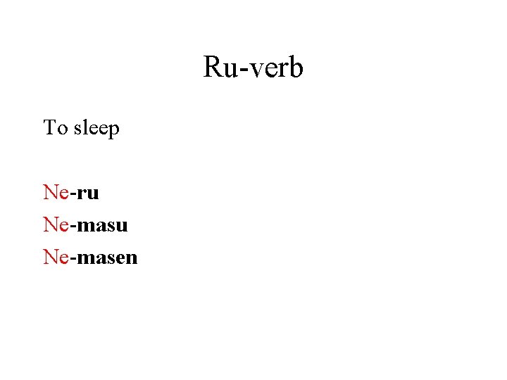 Ru-verb To sleep Ne-ru Ne-masen 