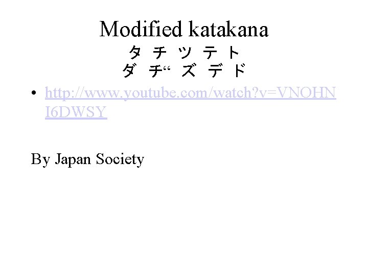 Modified katakana タ チ ツ テ ト ダ チ“ ズ デ ド • http:
