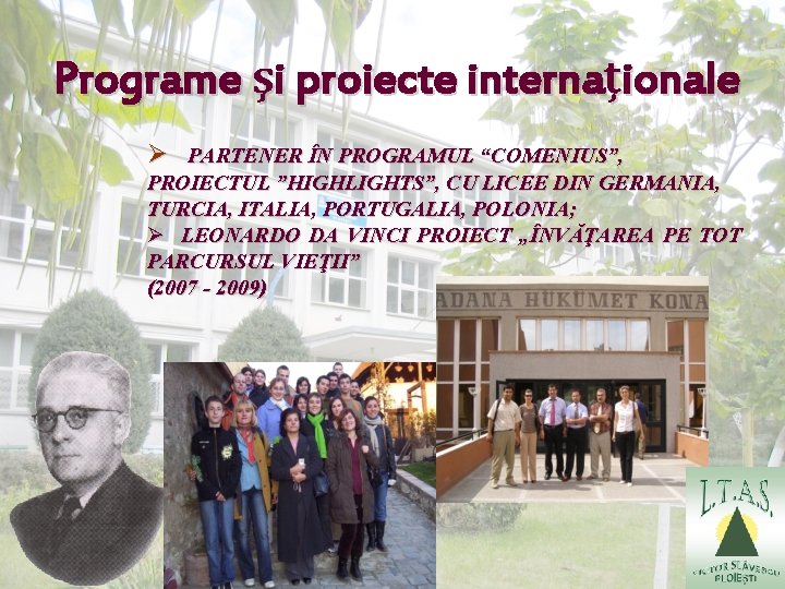 Programe şi proiecte internaţionale Ø PARTENER ÎN PROGRAMUL “COMENIUS”, PROIECTUL ”HIGHLIGHTS”, CU LICEE DIN