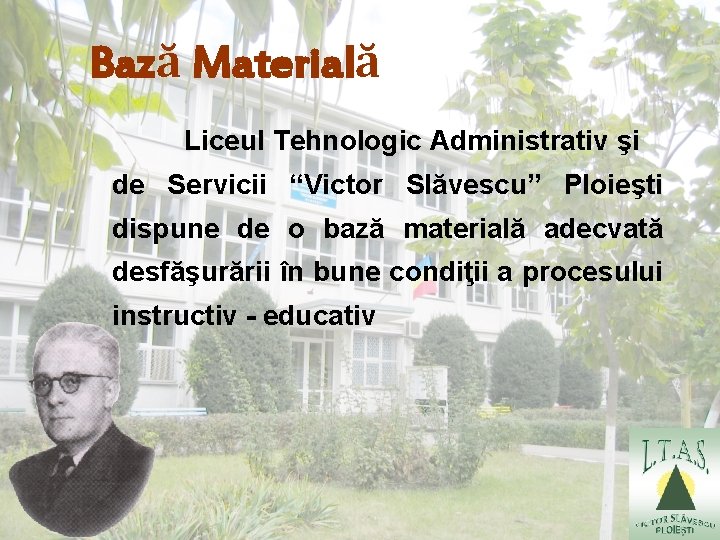 Bază Materială Liceul Tehnologic Administrativ şi de Servicii “Victor Slăvescu” Ploieşti dispune de o