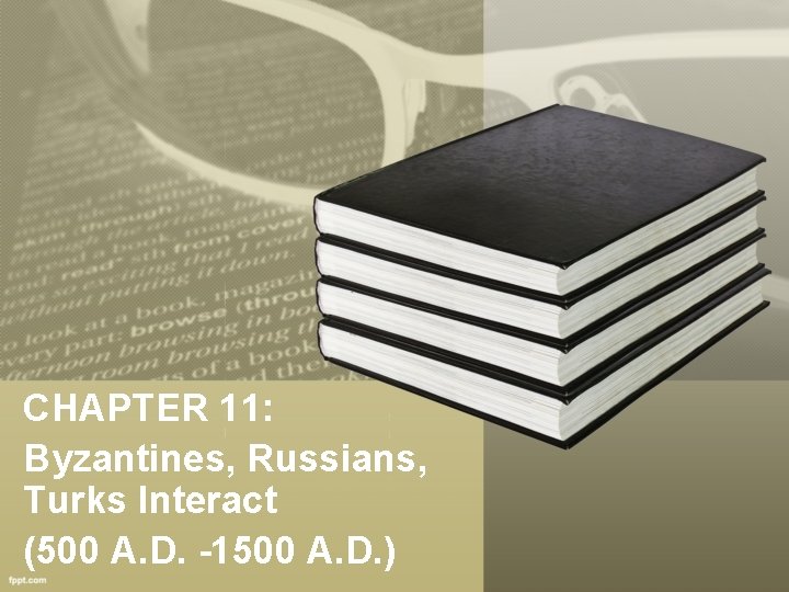 CHAPTER 11: Byzantines, Russians, Turks Interact (500 A. D. -1500 A. D. ) 