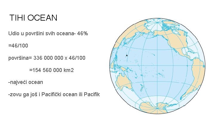 TIHI OCEAN Udio u površini svih oceana- 46% =46/100 površina= 336 000 x 46/100
