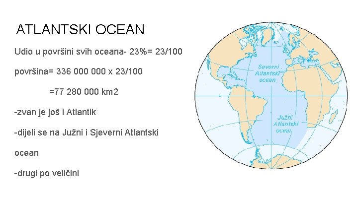 ATLANTSKI OCEAN Udio u površini svih oceana- 23%= 23/100 površina= 336 000 x 23/100