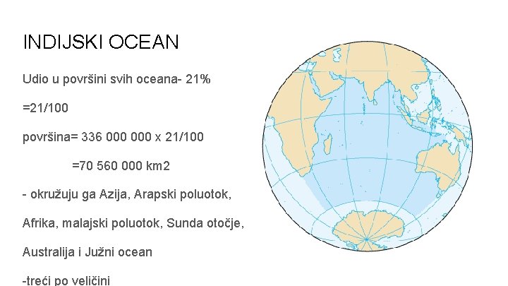 INDIJSKI OCEAN Udio u površini svih oceana- 21% =21/100 površina= 336 000 x 21/100