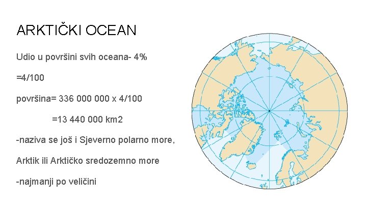 ARKTIČKI OCEAN Udio u površini svih oceana- 4% =4/100 površina= 336 000 x 4/100