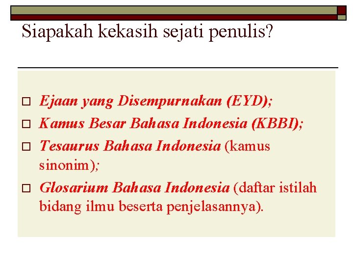 Siapakah kekasih sejati penulis? o o Ejaan yang Disempurnakan (EYD); Kamus Besar Bahasa Indonesia