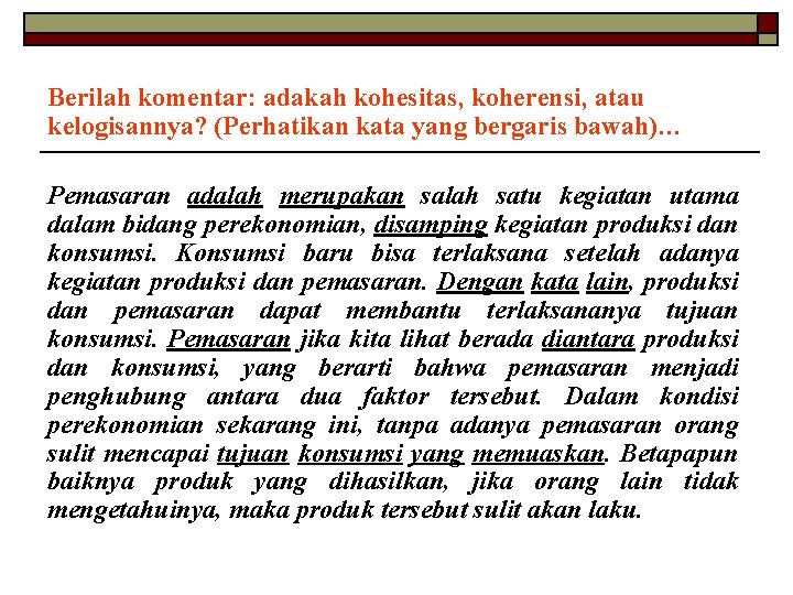 Berilah komentar: adakah kohesitas, koherensi, atau kelogisannya? (Perhatikan kata yang bergaris bawah)… Pemasaran adalah