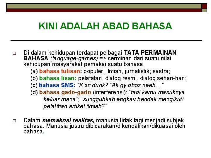 KINI ADALAH ABAD BAHASA o Di dalam kehidupan terdapat pelbagai TATA PERMAINAN BAHASA (language-games)