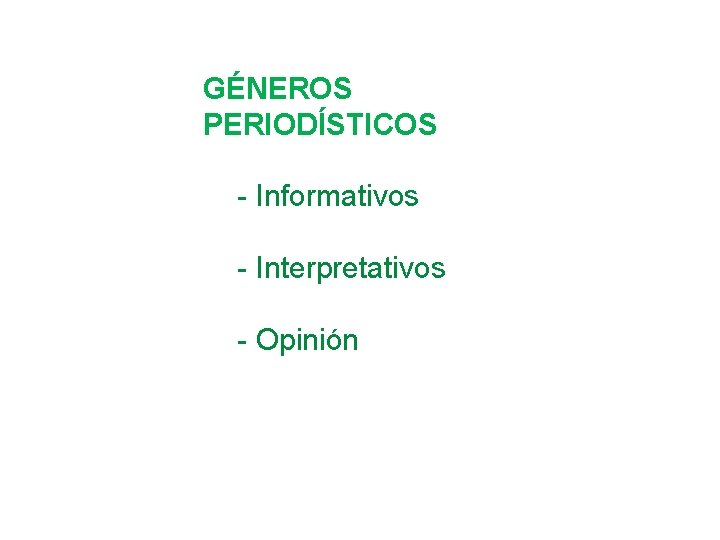 GÉNEROS PERIODÍSTICOS - Informativos - Interpretativos - Opinión 