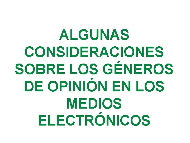 ALGUNAS CONSIDERACIONES SOBRE LOS GÉNEROS DE OPINIÓN EN LOS MEDIOS ELECTRÓNICOS 