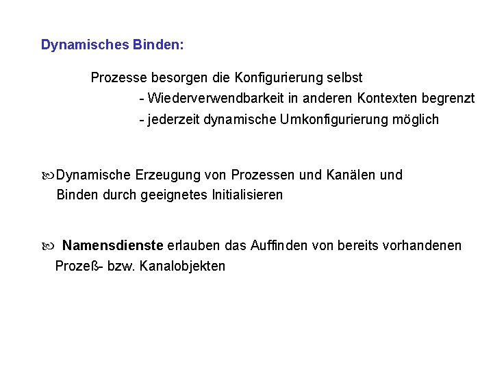 Dynamisches Binden: Prozesse besorgen die Konfigurierung selbst - Wiederverwendbarkeit in anderen Kontexten begrenzt -