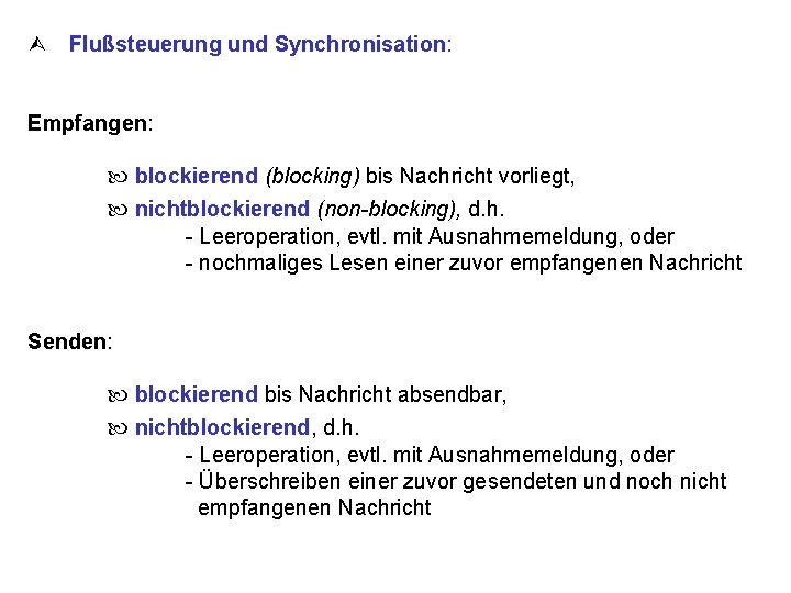  Flußsteuerung und Synchronisation: Empfangen: blockierend (blocking) bis Nachricht vorliegt, nichtblockierend (non-blocking), d. h.