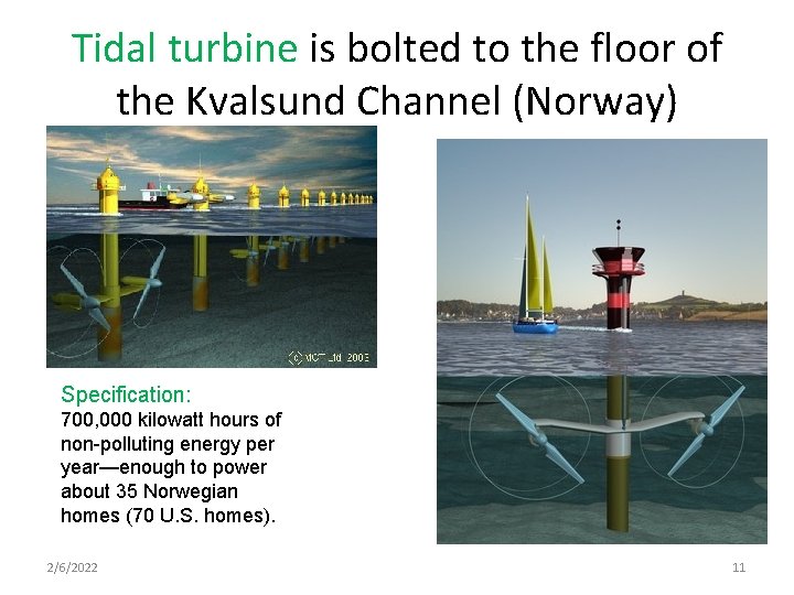 Tidal turbine is bolted to the floor of the Kvalsund Channel (Norway) Specification: 700,