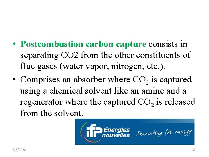  • Postcombustion carbon capture consists in separating CO 2 from the other constituents