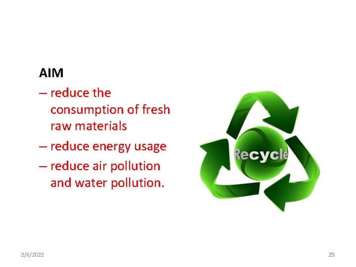 AIM – reduce the consumption of fresh raw materials – reduce energy usage –