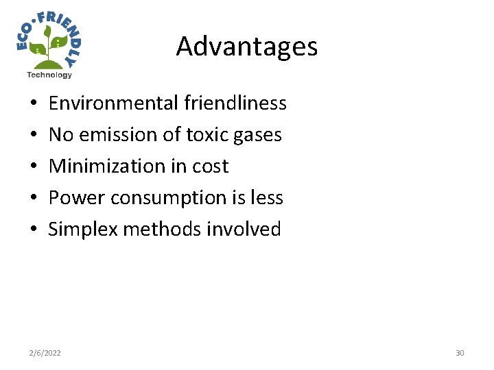 Advantages • • • Environmental friendliness No emission of toxic gases Minimization in cost