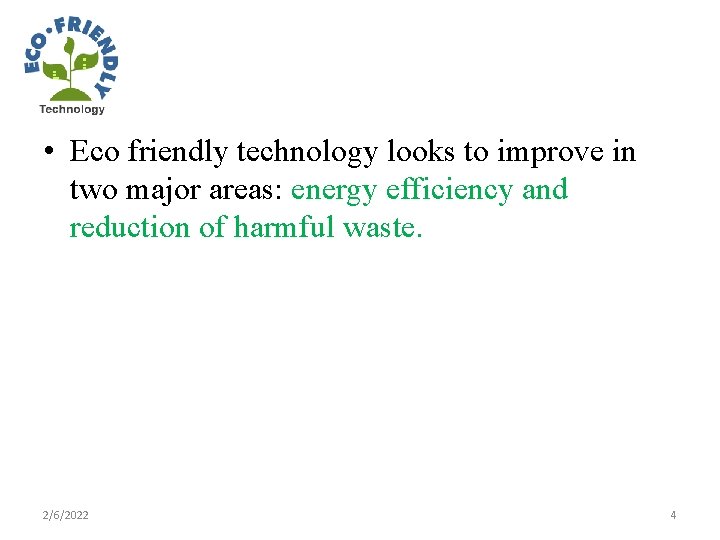  • Eco friendly technology looks to improve in two major areas: energy efficiency