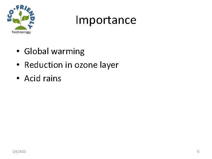 Importance • Global warming • Reduction in ozone layer • Acid rains 2/6/2022 5