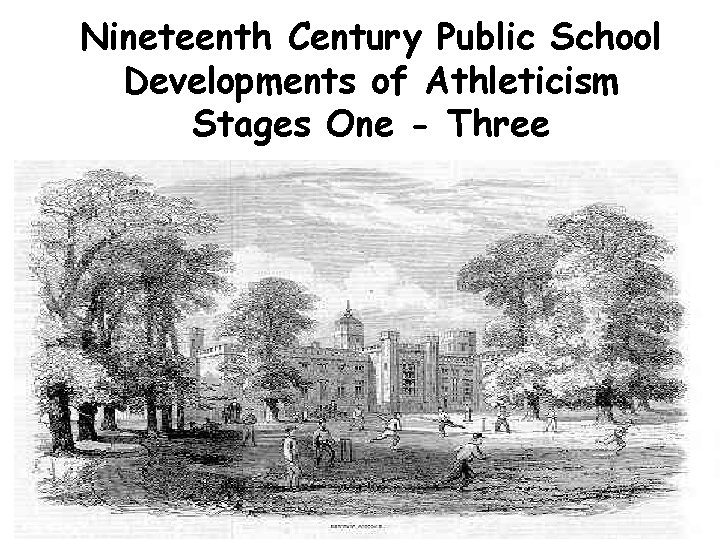 Nineteenth Century Public School Developments of Athleticism Stages One - Three 
