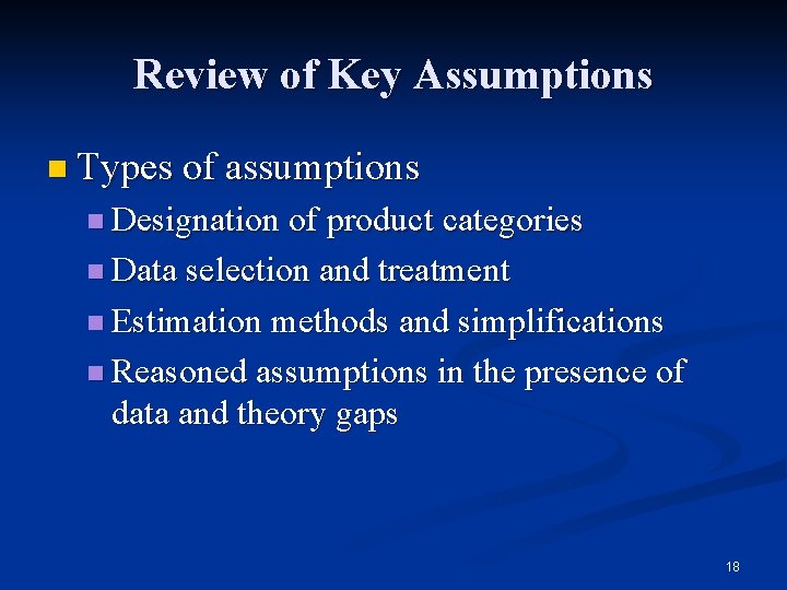 Review of Key Assumptions n Types of assumptions n Designation of product categories n