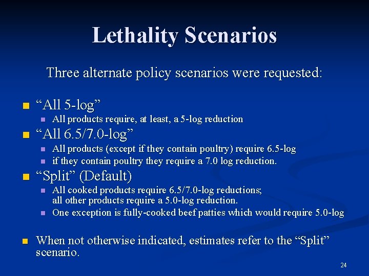 Lethality Scenarios Three alternate policy scenarios were requested: n “All 5 -log” n n