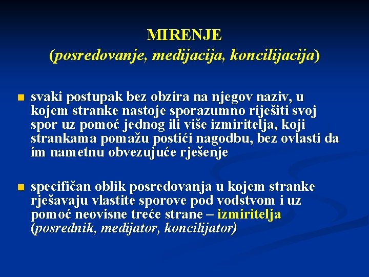 MIRENJE (posredovanje, medijacija, koncilijacija) n svaki postupak bez obzira na njegov naziv, u kojem