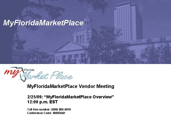 My. Florida. Market. Place Vendor Meeting 2/25/09: “My. Florida. Market. Place Overview” 12: 00