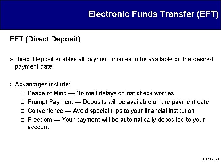 Electronic Funds Transfer (EFT) EFT (Direct Deposit) Ø Direct Deposit enables all payment monies