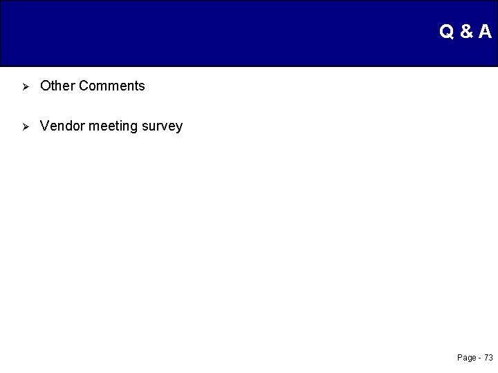 Q&A Ø Other Comments Ø Vendor meeting survey Page - 73 