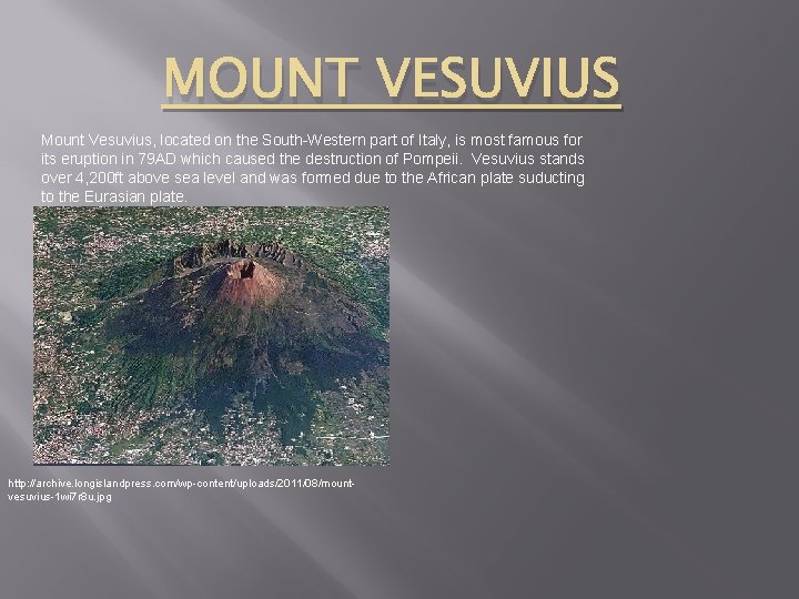 MOUNT VESUVIUS Mount Vesuvius, located on the South-Western part of Italy, is most famous