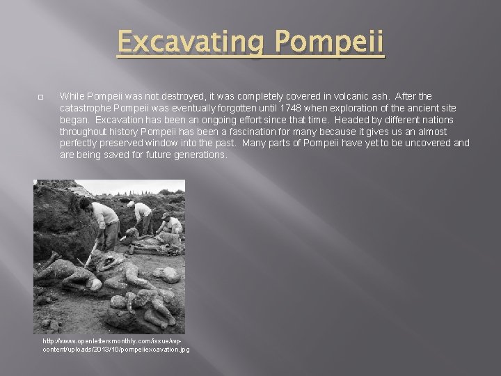 Excavating Pompeii � While Pompeii was not destroyed, it was completely covered in volcanic