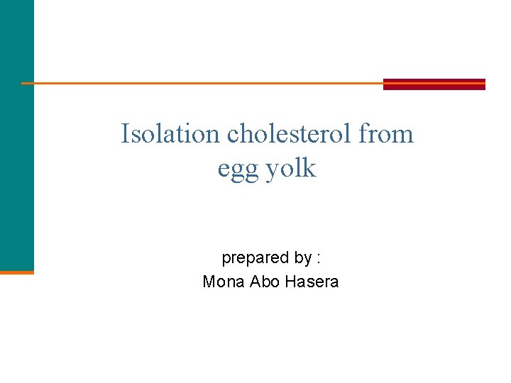 Isolation cholesterol from egg yolk prepared by : Mona Abo Hasera 