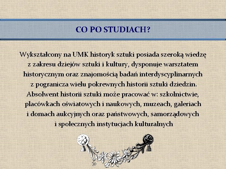 CO PO STUDIACH? Wykształcony na UMK historyk sztuki posiada szeroką wiedzę z zakresu dziejów