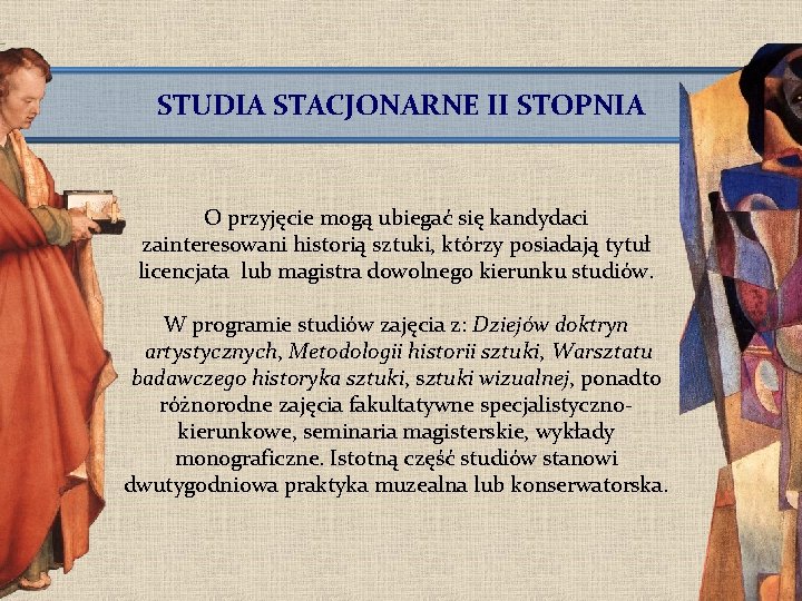 STUDIA STACJONARNE II STOPNIA O przyjęcie mogą ubiegać się kandydaci zainteresowani historią sztuki, którzy