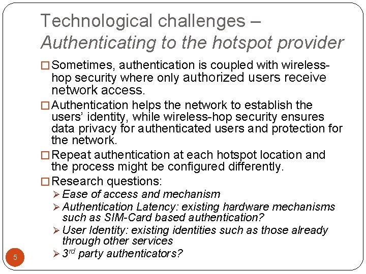 Technological challenges – Authenticating to the hotspot provider � Sometimes, authentication is coupled with