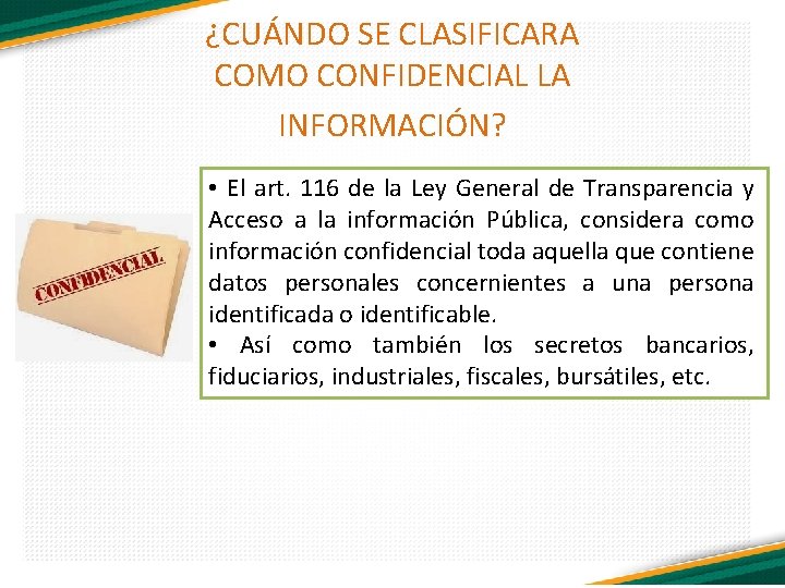 ¿CUÁNDO SE CLASIFICARA COMO CONFIDENCIAL LA INFORMACIÓN? • El art. 116 de la Ley