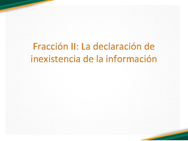 Fracción II: La declaración de inexistencia de la información 