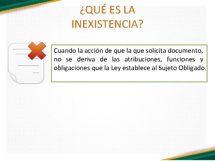 ¿QUÉ ES LA INEXISTENCIA? Cuando la acción de que la que solicita documento, no