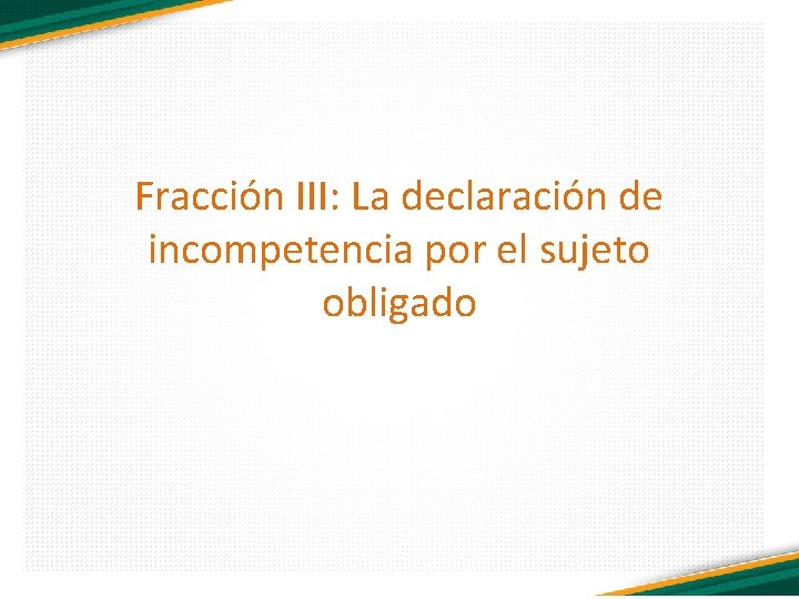 Fracción III: La declaración de incompetencia por el sujeto obligado 