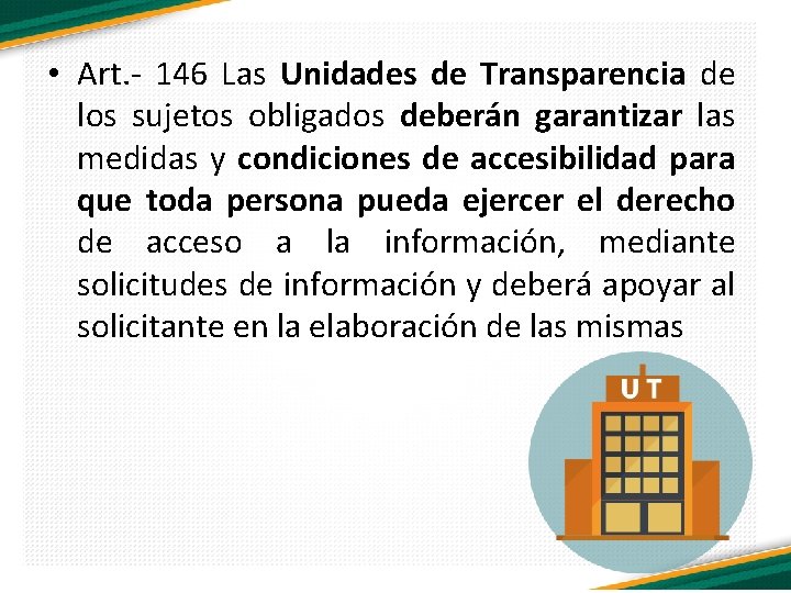  • Art. - 146 Las Unidades de Transparencia de los sujetos obligados deberán