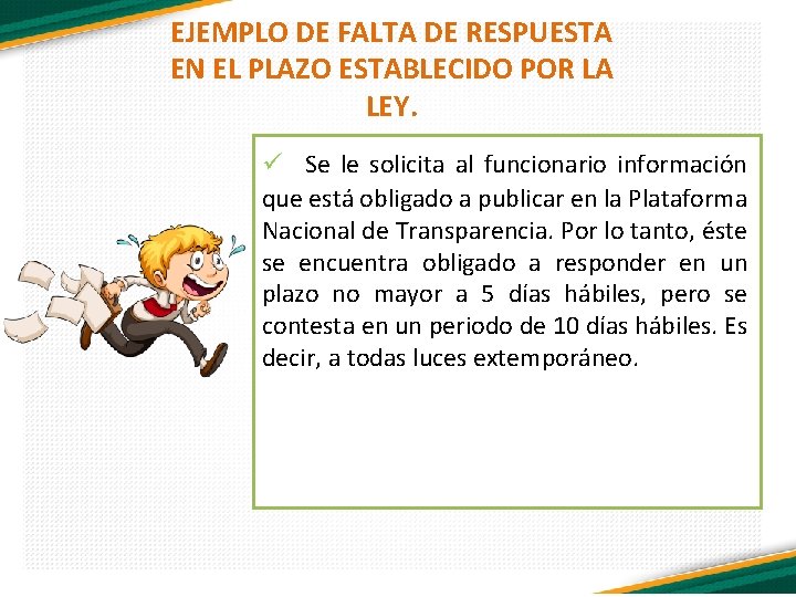 EJEMPLO DE FALTA DE RESPUESTA EN EL PLAZO ESTABLECIDO POR LA LEY. ü Se