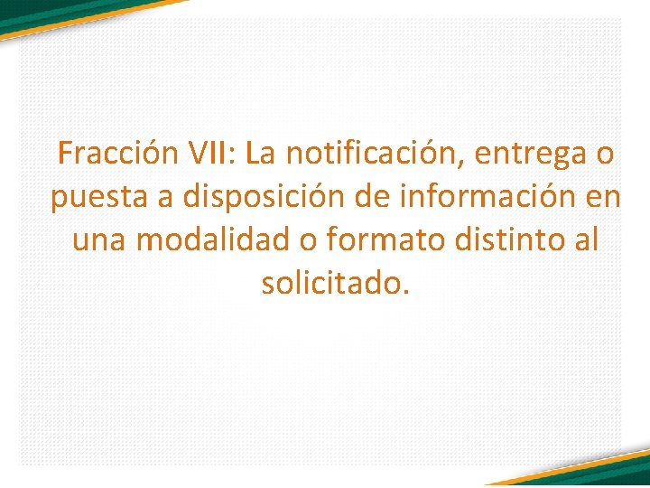 Fracción VII: La notificación, entrega o puesta a disposición de información en una modalidad