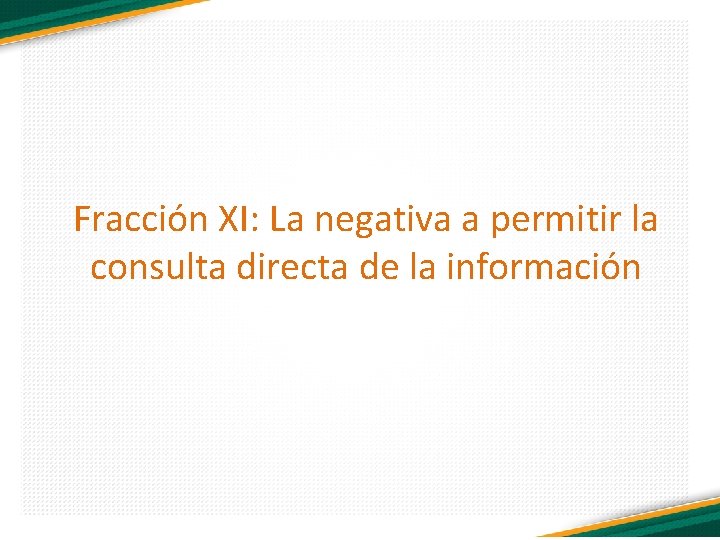 Fracción XI: La negativa a permitir la consulta directa de la información 