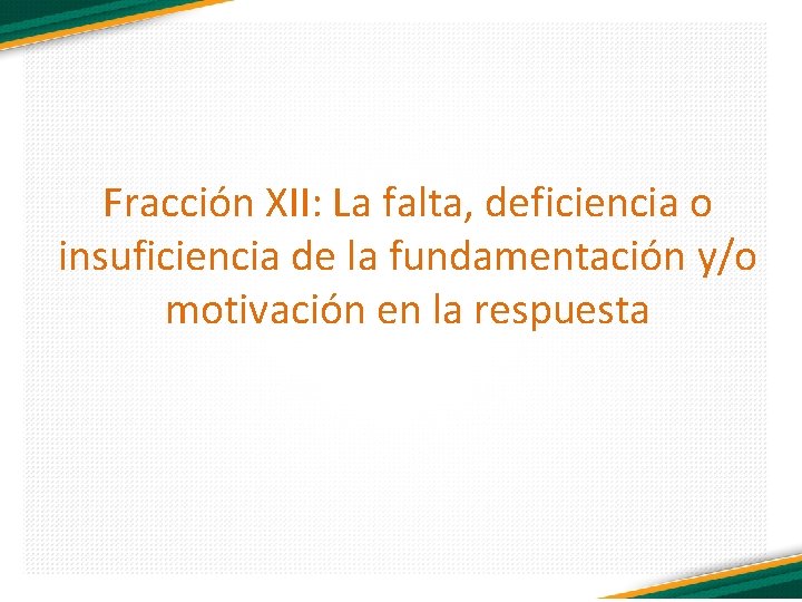 Fracción XII: La falta, deficiencia o insuficiencia de la fundamentación y/o motivación en la