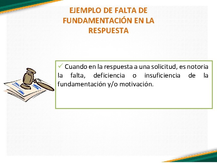 EJEMPLO DE FALTA DE FUNDAMENTACIÓN EN LA RESPUESTA ü Cuando en la respuesta a