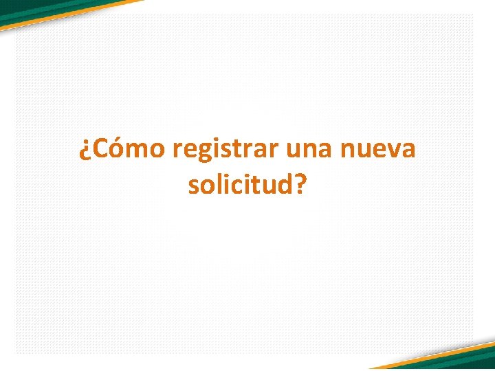 ¿Cómo registrar una nueva solicitud? 