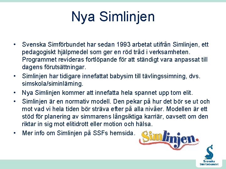 Nya Simlinjen • Svenska Simförbundet har sedan 1993 arbetat utifrån Simlinjen, ett pedagogiskt hjälpmedel