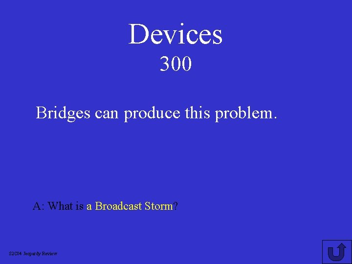 Devices 300 Bridges can produce this problem. A: What is a Broadcast Storm? S