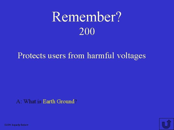 Remember? 200 Protects users from harmful voltages A: What is Earth Ground? S 2